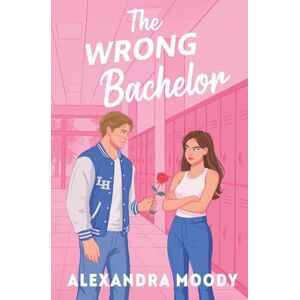 Moody, Alexandra The Wrong Bachelor (1) Moody, Alexandra The Wrong Bachelor (1)