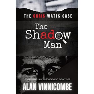 Vinnicombe, Alan The Shadow Man: I Saw What Law Enforcement Didn't See Vinnicombe, Alan The Shadow Man: I Saw What Law Enforcement Didn't See
