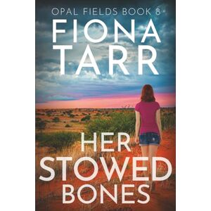 Tarr, Fiona Her Stowed Bones: An Australian Outback Crime Mystery Thriller (Opal Fields) Tarr, Fiona Her Stowed Bones: An Australian Outback Crime Mystery Thriller (Opal Fields)