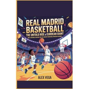 Vega+ REAL MADRID BASKETBALL: The Untold Rise of a European Giant: How a Football Club Built One of the Greatest Basketball Dynasties in Europe Vega+ REAL MADRID BASKETBALL: The Untold Rise of a European Giant: How a Football Club Built One of the Greatest Basketball Dynasties in Europe