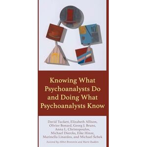 Tuckett, David Knowing What Psychoanalysts Do and Doing What Psychoanalysts Know Tuckett, David Knowing What Psychoanalysts Do and Doing What Psychoanalysts Know