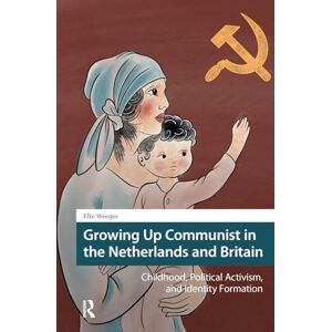 Weesjes, Elke Growing Up Communist in the Netherlands and Britain: Childhood, Political Activism, and Identity Formation (Heritage and Memory Studies) Weesjes, Elke Growing Up Communist in the Netherlands and Britain: Childhood, Political Activism, and Identity Formation (Heritage and Memory Studies)