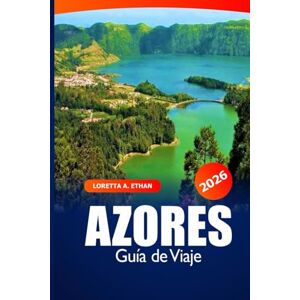 Ethan, Loretta A. Azores Guía de viaje 2026: Explorando São Miguel, Pico y Terceira Atracciones, Itinerario, Aventura, Gastronomía y Joyas Ocultas en las Islas Portugal Ethan, Loretta A. Azores Guía de viaje 2026: Explorando São Miguel, Pico y Terceira Atracciones, Itinerario, Aventura, Gastronomía y Joyas Ocultas en las Islas Portugal