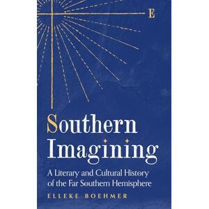 Boehmer, Elleke Southern Imagining: A Literary and Cultural History of the Far Southern Hemisphere Boehmer, Elleke Southern Imagining: A Literary and Cultural History of the Far Southern Hemisphere