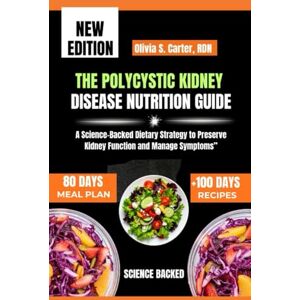 CARTER, RDN, OLIVIA. S. THE POLYCYSTIC KIDNEY DISEASE NUTRITION GUIDE: A Science-Backed Dietary Strategy to Preserve Kidney Function and Manage Symptoms” CARTER, RDN, OLIVIA. S. THE POLYCYSTIC KIDNEY DISEASE NUTRITION GUIDE: A Science-Backed Dietary Strategy to Preserve Kidney Function and Manage Symptoms”