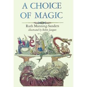 Manning-Sanders, Ruth A Choice of Magic (Fairy Tales by Ruth Manning-Sanders) Manning-Sanders, Ruth A Choice of Magic (Fairy Tales by Ruth Manning-Sanders)
