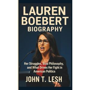 T. LESH, JOHN LAUREN BOEBERT BIOGRAPHY: Her Struggles, Bold Philosophy, and What Drives Her Fight in American Politics T. LESH, JOHN LAUREN BOEBERT BIOGRAPHY: Her Struggles, Bold Philosophy, and What Drives Her Fight in American Politics