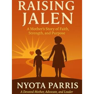 Parris, Nyota Raising Jalen: A Mother's Story of Faith, Strength, and Purpose Parris, Nyota Raising Jalen: A Mother's Story of Faith, Strength, and Purpose