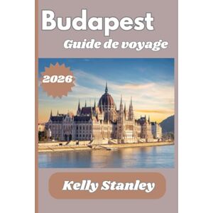 Stanley Budapest Guide de voyage 2026: Découvrez Budapest : des thermes aux rues historiques Stanley Budapest Guide de voyage 2026: Découvrez Budapest : des thermes aux rues historiques