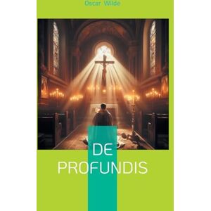 Wilde, Oscar De profundis: Una carta conmovedora sobre el amor perdido, el sufrimiento redentor y la búsqueda de uno mismo en el exilio Wilde, Oscar De profundis: Una carta conmovedora sobre el amor perdido, el sufrimiento redentor y la búsqueda de uno mismo en el exilio