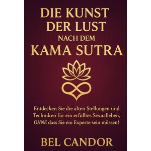 CANDOR, BEL DIE KUNST DER LUST NACH DEM KAMA SUTRA: Entdecken Sie die alten Stellungen und Techniken für ein erfülltes Sexualleben, OHNE dass Sie ein Experte sein müssen! (sex stellungen) CANDOR, BEL DIE KUNST DER LUST NACH DEM KAMA SUTRA: Entdecken Sie die alten Stellungen und Techniken für ein erfülltes Sexualleben, OHNE dass Sie ein Experte sein müssen! (sex stellungen)