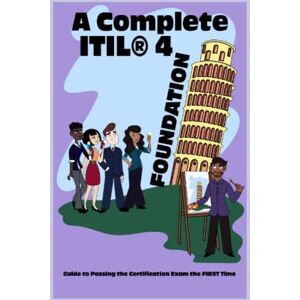 Hinton, Shirley A Complete ITIL® 4 Foundation Guide to Passing the Certification Exam the FIRST Time Hinton, Shirley A Complete ITIL® 4 Foundation Guide to Passing the Certification Exam the FIRST Time