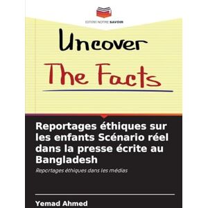 Ahmed Reportages éthiques sur les enfants Scénario réel dans la presse écrite au Bangladesh: Reportages éthiques dans les médias Ahmed Reportages éthiques sur les enfants Scénario réel dans la presse écrite au Bangladesh: Reportages éthiques dans les médias