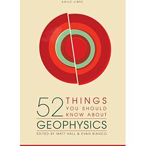 Hall, Matt 52 Things You Should Know About Geophysics Hall, Matt 52 Things You Should Know About Geophysics