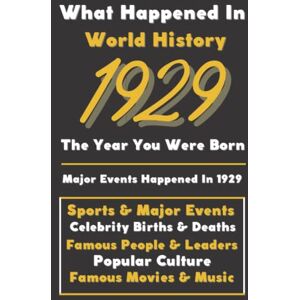 Events, Vintage Historical What Happaned in World History 1929 The Year You Were Born: Special Gift for People Who Born In 1929 All Important Historical Facts (Sports & Major Events, Popular Culture, Famous People...) Events, Vintage Historical What Happaned in World History 1929 The Year You Were Born: Special Gift for People Who Born In 1929 All Important Historical Facts (Sports & Major Events, Popular Culture, Famous People...)