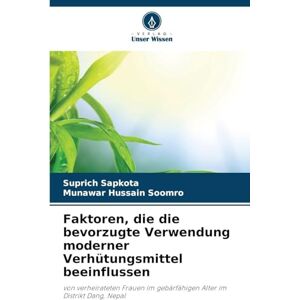 Sapkota, Suprich Faktoren, die die bevorzugte Verwendung moderner Verhütungsmittel beeinflussen: von verheirateten Frauen im gebärfähigen Alter im Distrikt Dang, Nepal Sapkota, Suprich Faktoren, die die bevorzugte Verwendung moderner Verhütungsmittel beeinflussen: von verheirateten Frauen im gebärfähigen Alter im Distrikt Dang, Nepal