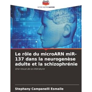 Campanelli Esmaile, Stephany Le rôle du microARN miR-137 dans la neurogenèse adulte et la schizophrénie: Une revue de la littérature Campanelli Esmaile, Stephany Le rôle du microARN miR-137 dans la neurogenèse adulte et la schizophrénie: Une revue de la littérature