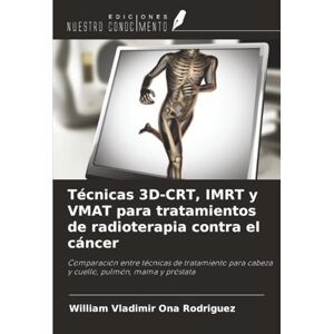 Rodriguez Técnicas 3D-CRT, IMRT y VMAT para tratamientos de radioterapia contra el cáncer: Comparación entre técnicas de tratamiento para cabeza y cuello, pulmón, mama y próstata Rodriguez Técnicas 3D-CRT, IMRT y VMAT para tratamientos de radioterapia contra el cáncer: Comparación entre técnicas de tratamiento para cabeza y cuello, pulmón, mama y próstata