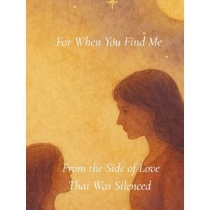 Lynch, Phoebe Nicole For When You Find Me: From the Side of Love That Was Silenced Lynch, Phoebe Nicole For When You Find Me: From the Side of Love That Was Silenced