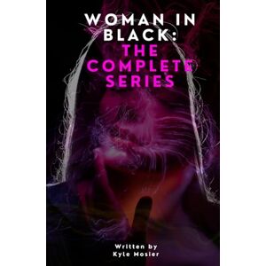 Mosier, Kyle Woman in Black: The Complete Series Mosier, Kyle Woman in Black: The Complete Series