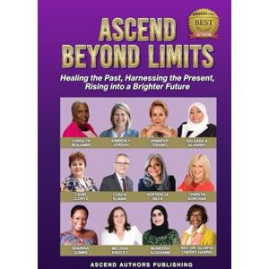 Publishing, Ascend Authors Ascend Beyond Limits: Healing the Past. Harnessing the Present. Rising into a Brighter Future. Publishing, Ascend Authors Ascend Beyond Limits: Healing the Past. Harnessing the Present. Rising into a Brighter Future.