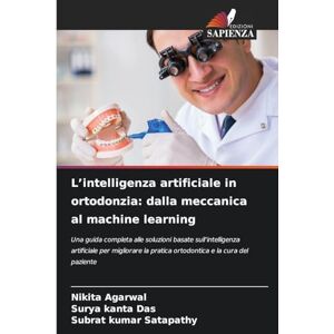 Agarwal, Nikita L'intelligenza artificiale in ortodonzia: dalla meccanica al machine learning Agarwal, Nikita L'intelligenza artificiale in ortodonzia: dalla meccanica al machine learning