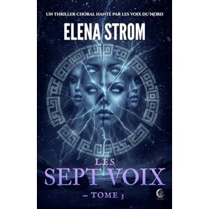 STROM, Elena LES SEPT VOIX Tome 3: Un Thriller choral hanté par les voix du Nord (La Saga des Cercles) STROM, Elena LES SEPT VOIX Tome 3: Un Thriller choral hanté par les voix du Nord (La Saga des Cercles)