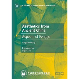 Wang, Yonghao Aesthetics from Ancient China: Aspects of Fenggu (Key Concepts in Chinese Thought and Culture) Wang, Yonghao Aesthetics from Ancient China: Aspects of Fenggu (Key Concepts in Chinese Thought and Culture)