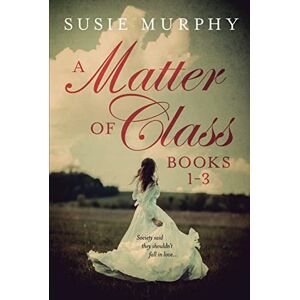 Murphy, Susie A Matter of Class Series Books 1-3 Murphy, Susie A Matter of Class Series Books 1-3