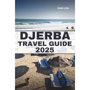 Lena, Emma DJERBA TRAVEL GUIDE 2025: Explore Timeless Beauty, Rich Heritage, and Breathtaking Experiences in One of North Africa’s Best-Kept Secrets. Lena, Emma DJERBA TRAVEL GUIDE 2025: Explore Timeless Beauty, Rich Heritage, and Breathtaking Experiences in One of North Africa’s Best-Kept Secrets.