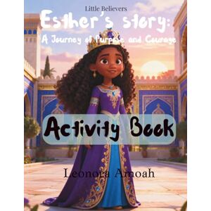 Amoah, Leonora Esther's Story, Activity Book: A Journey of Purpose and Courage (Little Believers Children's Bible Activity Series) Amoah, Leonora Esther's Story, Activity Book: A Journey of Purpose and Courage (Little Believers Children's Bible Activity Series)