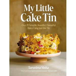 Sinha, Tarunima My Little Cake Tin: Over 70 Versatile, Beautiful, Flavourful Bakes Using Just One Tin Sinha, Tarunima My Little Cake Tin: Over 70 Versatile, Beautiful, Flavourful Bakes Using Just One Tin