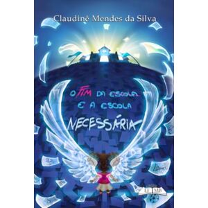 Silva O Fim Da Escola E A Escola Necessária Silva O Fim Da Escola E A Escola Necessária