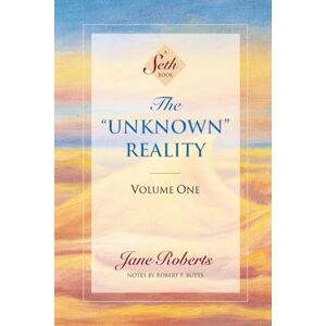 Roberts The Unknown Reality, Volume One: A Seth Book Roberts The Unknown Reality, Volume One: A Seth Book