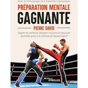 David, Pierre Préparation mentale gagnante: Gagner en confiance, dépasser ses peurs et repousser ses limites grâce à la méthode de Dépolarisation David, Pierre Préparation mentale gagnante: Gagner en confiance, dépasser ses peurs et repousser ses limites grâce à la méthode de Dépolarisation