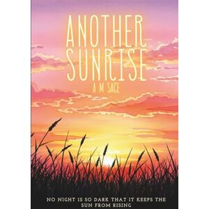 Sage, A M Another Sunrise: A Trauma Survivor's Guided Self-Help Journal For Women, "No Night Is So Dark It Keeps The Sun From Rising. Sage, A M Another Sunrise: A Trauma Survivor's Guided Self-Help Journal For Women, "No Night Is So Dark It Keeps The Sun From Rising.