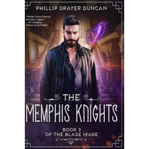 Drayer Duncan, Phillip The Memphis Knights: 3 (The Blade Mage) Drayer Duncan, Phillip The Memphis Knights: 3 (The Blade Mage)