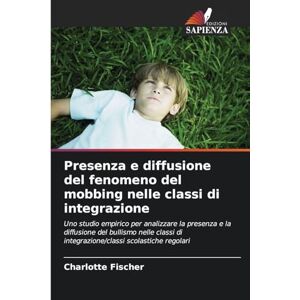 Fischer, Charlotte Presenza e diffusione del fenomeno del mobbing nelle classi di integrazione: Uno studio empirico per analizzare la presenza e la diffusione del ... di integrazione/classi scolastiche regolari Fischer, Charlotte Presenza e diffusione del fenomeno del mobbing nelle classi di integrazione: Uno studio empirico per analizzare la presenza e la diffusione del ... di integrazione/classi scolastiche regolari