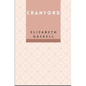 Gaskell, Elizabeth Cranford: A Victorian Regency Tale, An Unabridged Edition Gaskell, Elizabeth Cranford: A Victorian Regency Tale, An Unabridged Edition