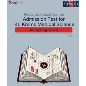 edulink GmbH Preparation book for the Admission Test for KL Krems Medical Studies: Analyzing Texts (Preparation book for the Admission Test for KL Krems Medical Science 2025) edulink GmbH Preparation book for the Admission Test for KL Krems Medical Studies: Analyzing Texts (Preparation book for the Admission Test for KL Krems Medical Science 2025)