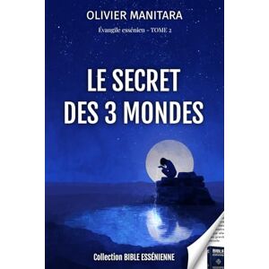 Manitara, Olivier Le secret des 3 mondes Evangile Essenien Tome 2: Collection Bible Essenienne (Evangile Essenien Collection Bible Essenienne) Manitara, Olivier Le secret des 3 mondes Evangile Essenien Tome 2: Collection Bible Essenienne (Evangile Essenien Collection Bible Essenienne)