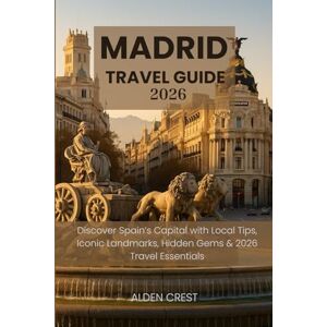 CREST, ALDEN MADRID TRAVEL GUIDE 2026: Discover Spain’s Capital with Local Tips, Iconic Landmarks, Hidden Gems & 2026 Travel Essentials CREST, ALDEN MADRID TRAVEL GUIDE 2026: Discover Spain’s Capital with Local Tips, Iconic Landmarks, Hidden Gems & 2026 Travel Essentials