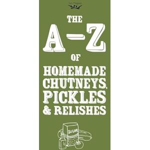 Publishing, Two Magpies A-Z of Homemade Chutneys, Pickles and Relishes Publishing, Two Magpies A-Z of Homemade Chutneys, Pickles and Relishes