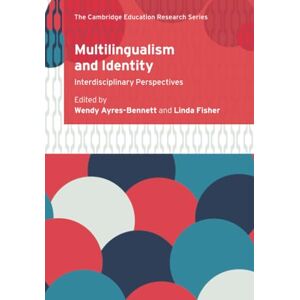 Multilingualism and Identity: Interdisciplinary Perspectives (Cambridge Education Research) Multilingualism and Identity: Interdisciplinary Perspectives (Cambridge Education Research)