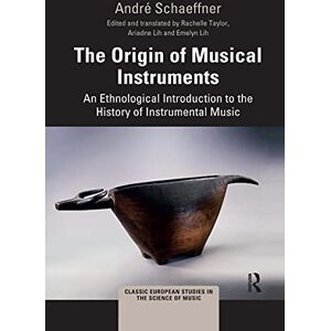 Schaeffner, André The Origin of Musical Instruments: An Ethnological Introduction to the History of Instrumental Music (Classic European Studies in the Science of Music) Schaeffner, André The Origin of Musical Instruments: An Ethnological Introduction to the History of Instrumental Music (Classic European Studies in the Science of Music)