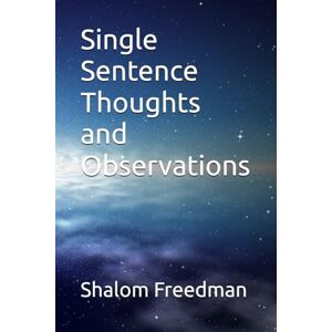 Freedman, Shalom Single Sentence Thoughts and Observations Freedman, Shalom Single Sentence Thoughts and Observations