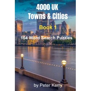 Kerry, Peter TOWNS and CITIES UK Word Search BOOK 1 HARDBACK: 4000 UK towns and cities in this EPIC Themed Puzzle Book for Adults Kerry, Peter TOWNS and CITIES UK Word Search BOOK 1 HARDBACK: 4000 UK towns and cities in this EPIC Themed Puzzle Book for Adults