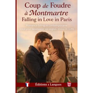 2 Langues, Editions Coup de foudre à Montmartre: Falling in love in Paris Romance bilingue contemporaine 2 Langues, Editions Coup de foudre à Montmartre: Falling in love in Paris Romance bilingue contemporaine