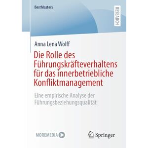 Wolff, Anna Lena Die Rolle des Führungskräfteverhaltens für das innerbetriebliche Konfliktmanagement: Eine empirische Analyse der Führungsbeziehungsqualität (BestMasters) Wolff, Anna Lena Die Rolle des Führungskräfteverhaltens für das innerbetriebliche Konfliktmanagement: Eine empirische Analyse der Führungsbeziehungsqualität (BestMasters)