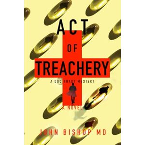 Bishop MD, John Act of Treachery: 10 (A Doc Brady Mystery) Bishop MD, John Act of Treachery: 10 (A Doc Brady Mystery)